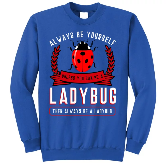 Always Be Yourself Ladybug Gift Tall Sweatshirt