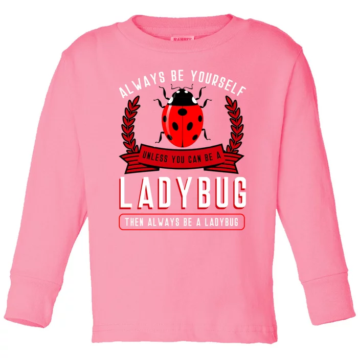 Always Be Yourself Ladybug Gift Toddler Long Sleeve Shirt