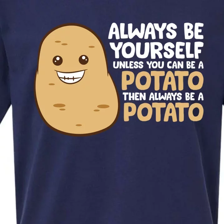 Always Be Yourself Unless You Can Be A Potato Cool Gift Sueded Cloud Jersey T-Shirt