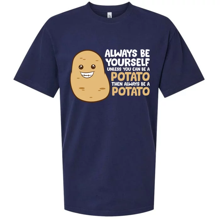 Always Be Yourself Unless You Can Be A Potato Cool Gift Sueded Cloud Jersey T-Shirt