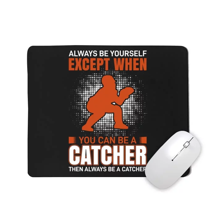 Always Be Yourself Except When You Can Be A Catcher Mousepad