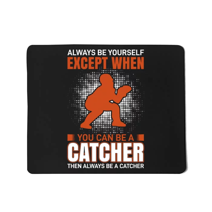 Always Be Yourself Except When You Can Be A Catcher Mousepad