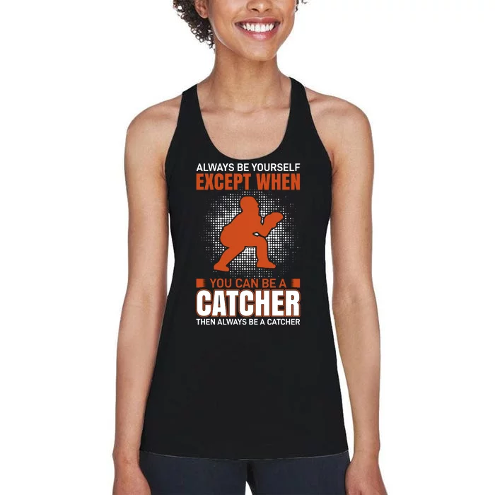 Always Be Yourself Except When You Can Be A Catcher Women's Racerback Tank