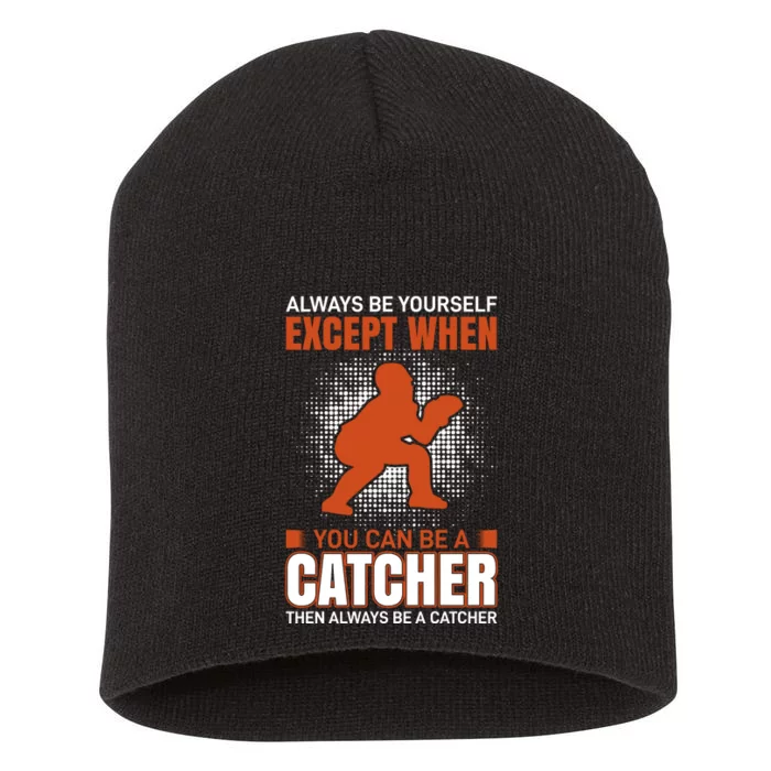 Always Be Yourself Except When You Can Be A Catcher Short Acrylic Beanie