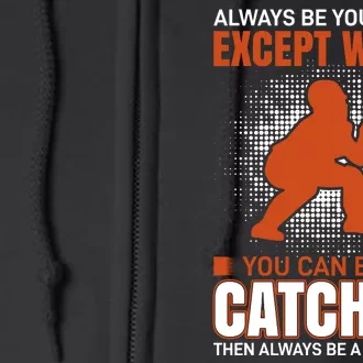 Always Be Yourself Except When You Can Be A Catcher Full Zip Hoodie