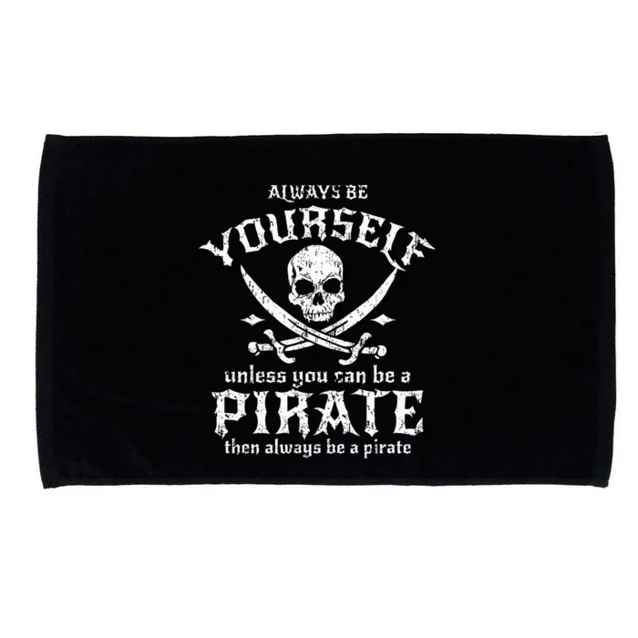 Always Be Yourself Unless You Can Be A Pirate Microfiber Hand Towel