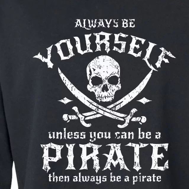 Always Be Yourself Unless You Can Be A Pirate Cropped Pullover Crew