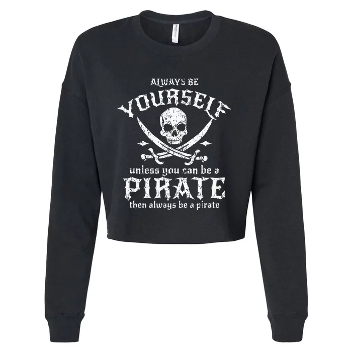 Always Be Yourself Unless You Can Be A Pirate Cropped Pullover Crew