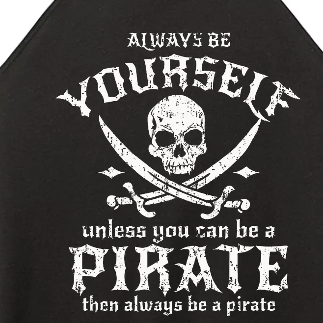 Always Be Yourself Unless You Can Be A Pirate Women’s Perfect Tri Rocker Tank