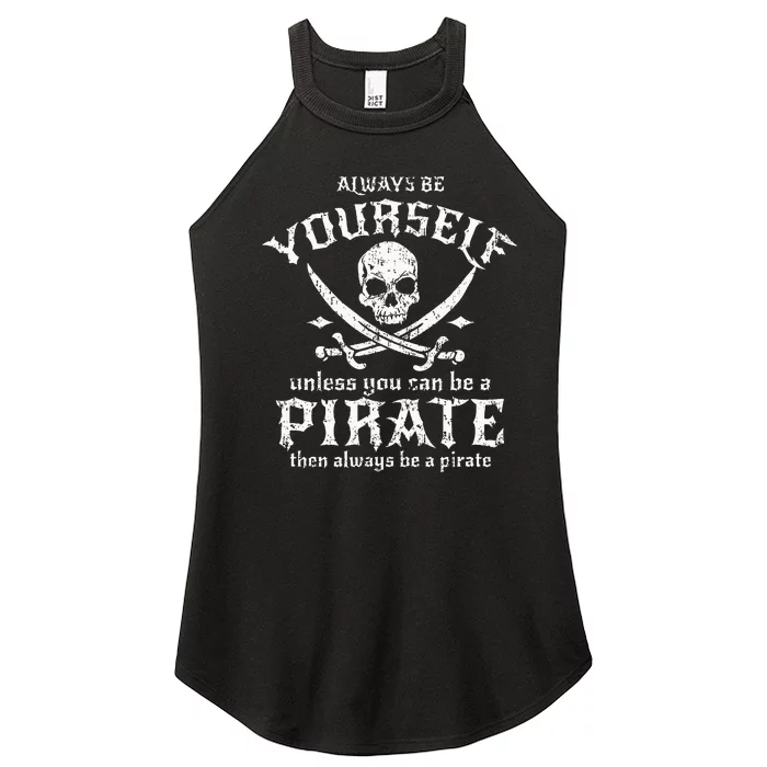 Always Be Yourself Unless You Can Be A Pirate Women’s Perfect Tri Rocker Tank