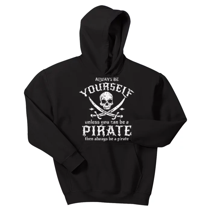 Always Be Yourself Unless You Can Be A Pirate Kids Hoodie