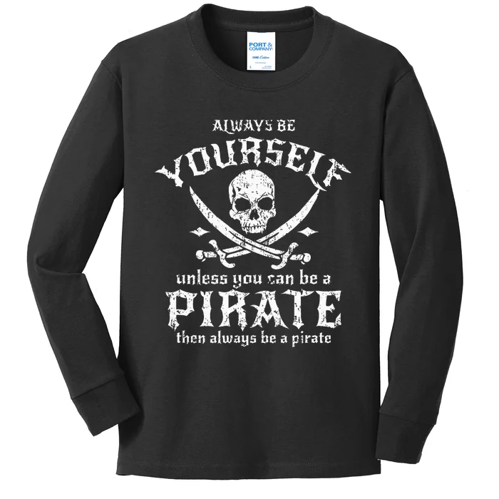 Always Be Yourself Unless You Can Be A Pirate Kids Long Sleeve Shirt