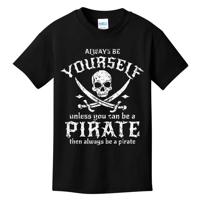 Always Be Yourself Unless You Can Be A Pirate Kids T-Shirt