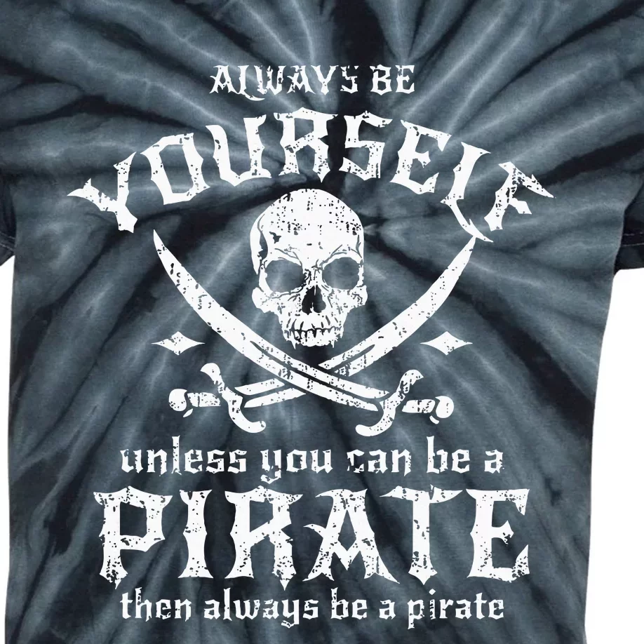 Always Be Yourself Unless You Can Be A Pirate Kids Tie-Dye T-Shirt