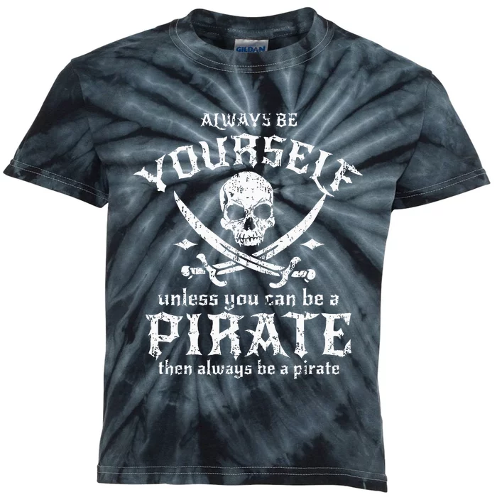 Always Be Yourself Unless You Can Be A Pirate Kids Tie-Dye T-Shirt