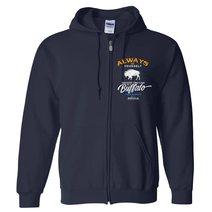 Always Be Yourself Be A Buffalo Shirt Bison Spirit Animal Full Zip Hoodie