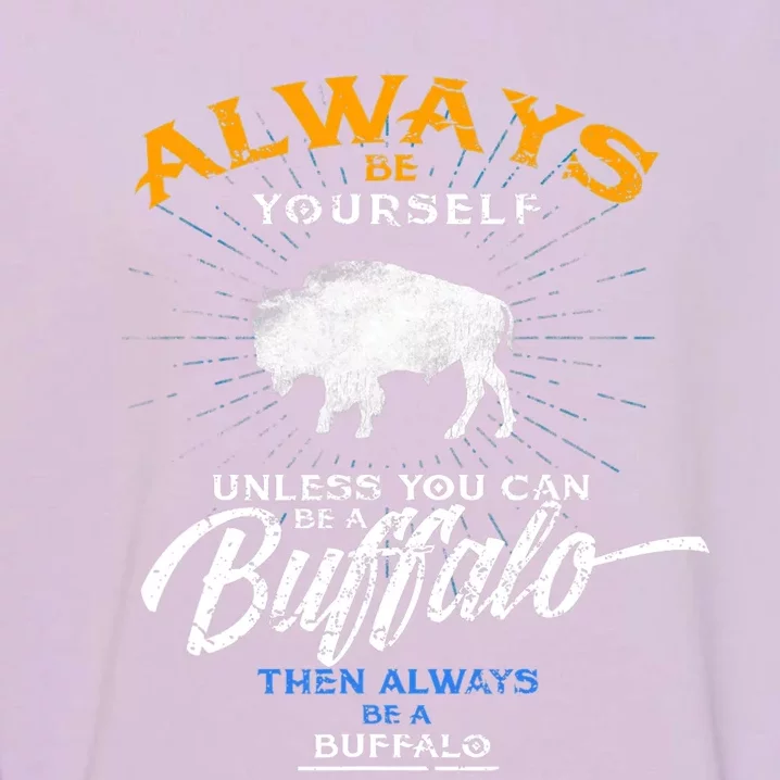 Always Be Yourself Be A Buffalo Shirt Bison Spirit Animal Garment-Dyed Sweatshirt