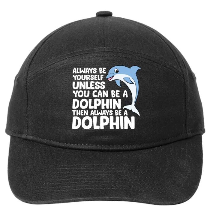 Always Be Yourself Unless You Can Be A Dolphin 7-Panel Snapback Hat