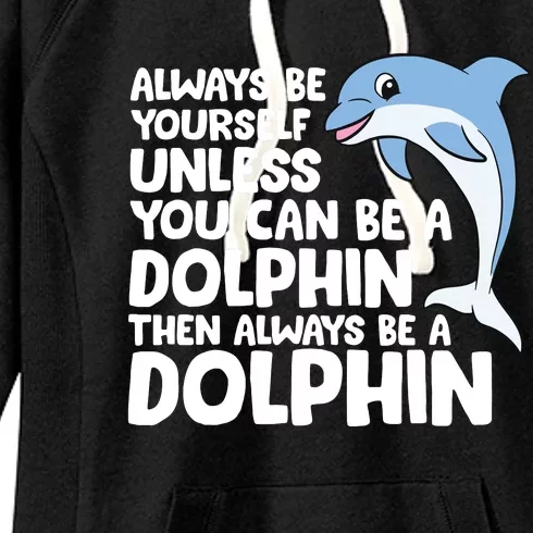 Always Be Yourself Unless You Can Be A Dolphin Women's Fleece Hoodie