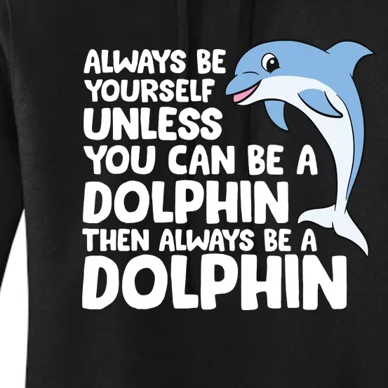 Always Be Yourself Unless You Can Be A Dolphin Women's Pullover Hoodie