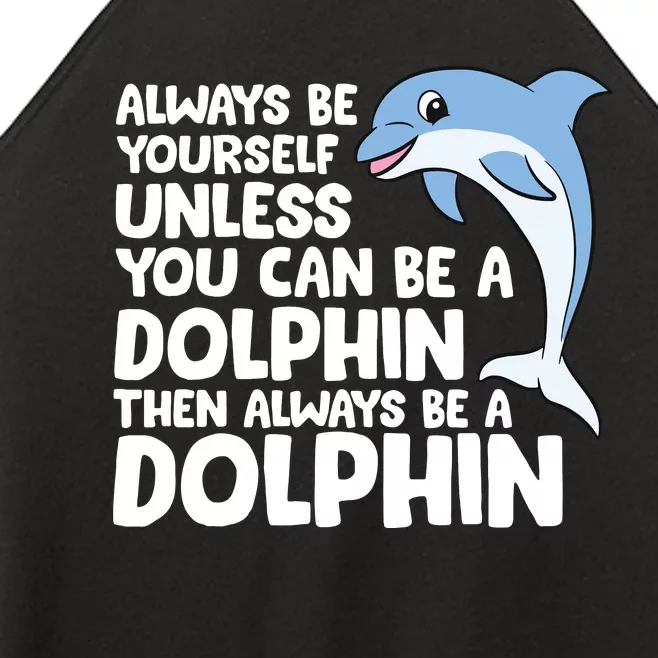 Always Be Yourself Unless You Can Be A Dolphin Women’s Perfect Tri Rocker Tank