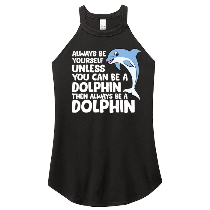 Always Be Yourself Unless You Can Be A Dolphin Women’s Perfect Tri Rocker Tank