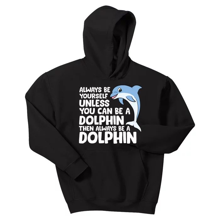 Always Be Yourself Unless You Can Be A Dolphin Kids Hoodie