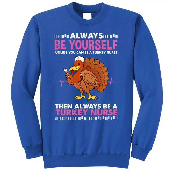 Always Be Yours Turkey Nurse Thanksgiving Gift Tall Sweatshirt