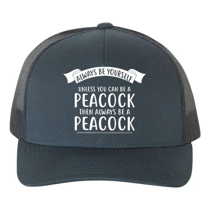 Always Be Yourself Unless You Can Be A PEACOCK Yupoong Adult 5-Panel Trucker Hat