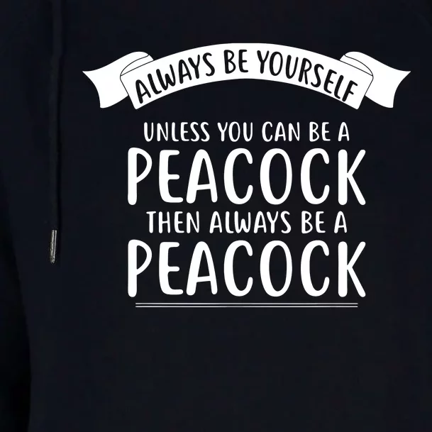 Always Be Yourself Unless You Can Be A PEACOCK Womens Funnel Neck Pullover Hood