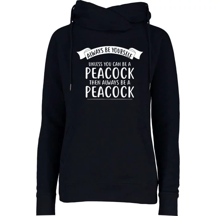 Always Be Yourself Unless You Can Be A PEACOCK Womens Funnel Neck Pullover Hood