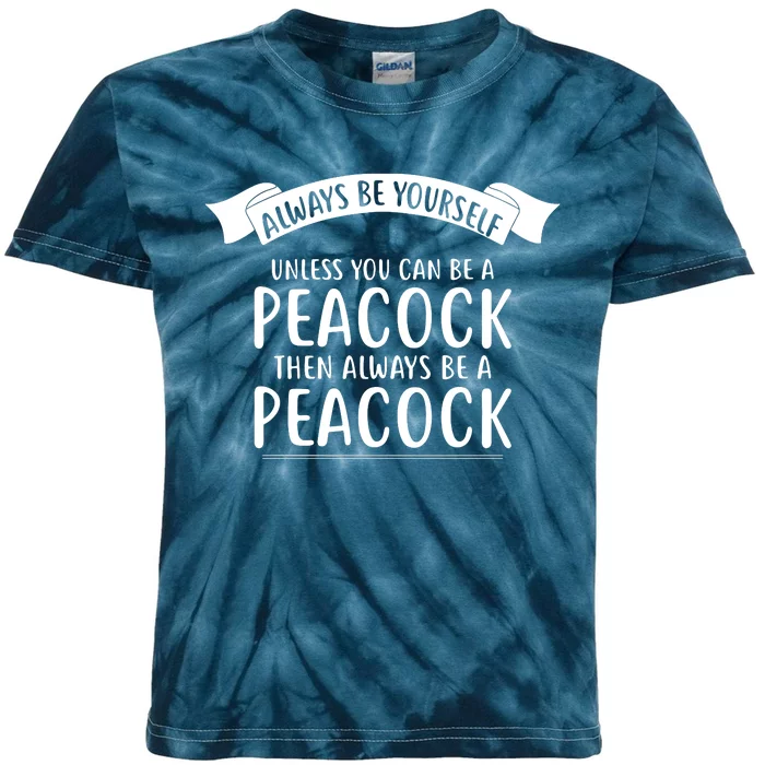 Always Be Yourself Unless You Can Be A PEACOCK Kids Tie-Dye T-Shirt