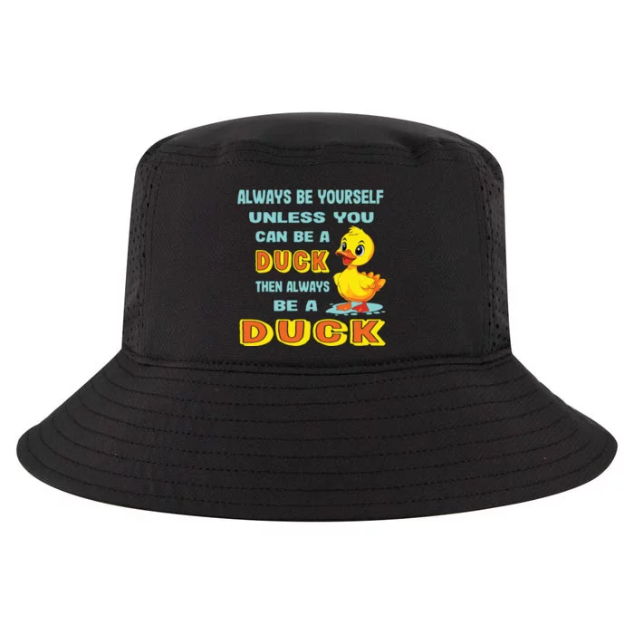 Always Be Yourself Unless You Can Be A Duck Cool Comfort Performance Bucket Hat