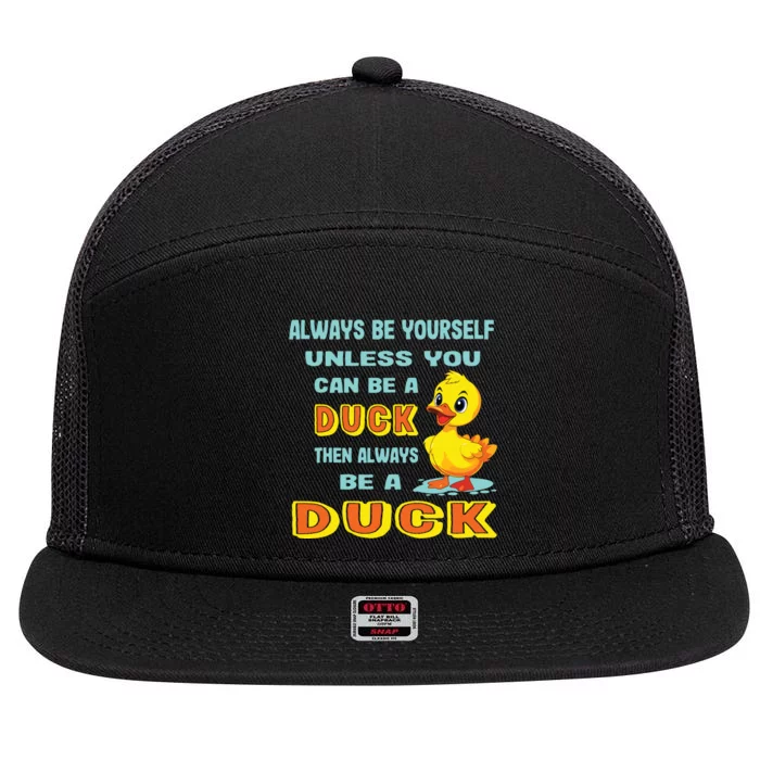 Always Be Yourself Unless You Can Be A Duck 7 Panel Mesh Trucker Snapback Hat