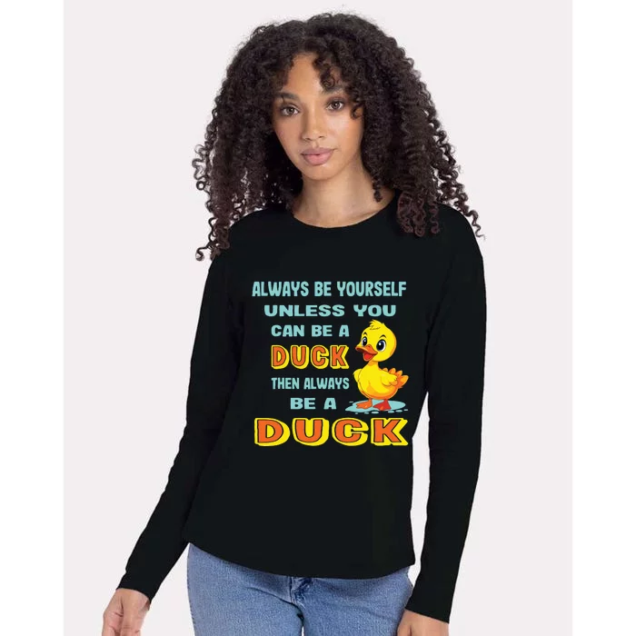 Always Be Yourself Unless You Can Be A Duck Womens Cotton Relaxed Long Sleeve T-Shirt