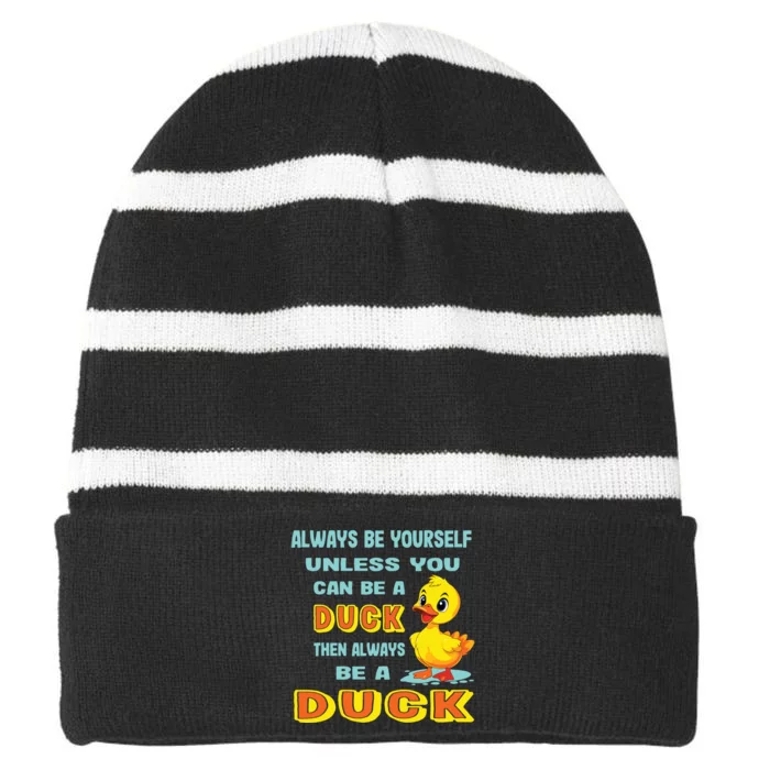 Always Be Yourself Unless You Can Be A Duck Striped Beanie with Solid Band