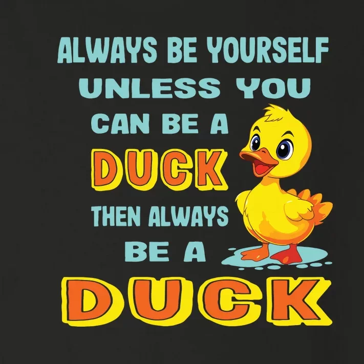 Always Be Yourself Unless You Can Be A Duck Toddler Long Sleeve Shirt