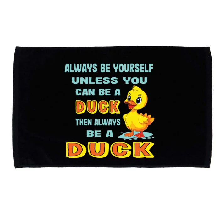 Always Be Yourself Unless You Can Be A Duck Microfiber Hand Towel