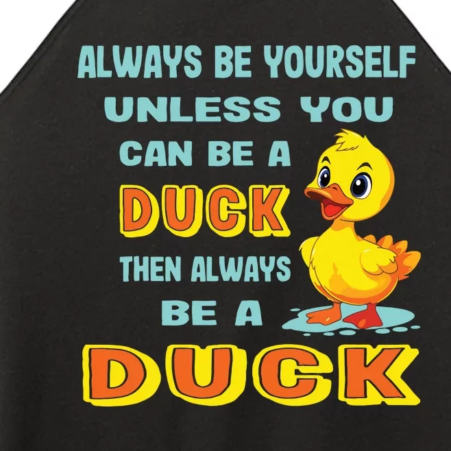 Always Be Yourself Unless You Can Be A Duck Women’s Perfect Tri Rocker Tank