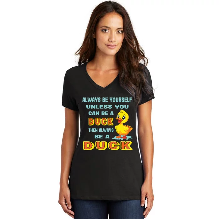 Always Be Yourself Unless You Can Be A Duck Women's V-Neck T-Shirt