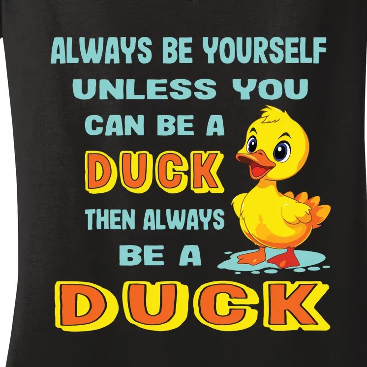 Always Be Yourself Unless You Can Be A Duck Women's V-Neck T-Shirt