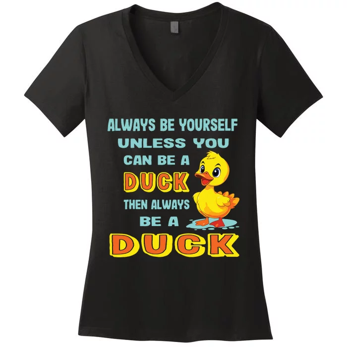 Always Be Yourself Unless You Can Be A Duck Women's V-Neck T-Shirt