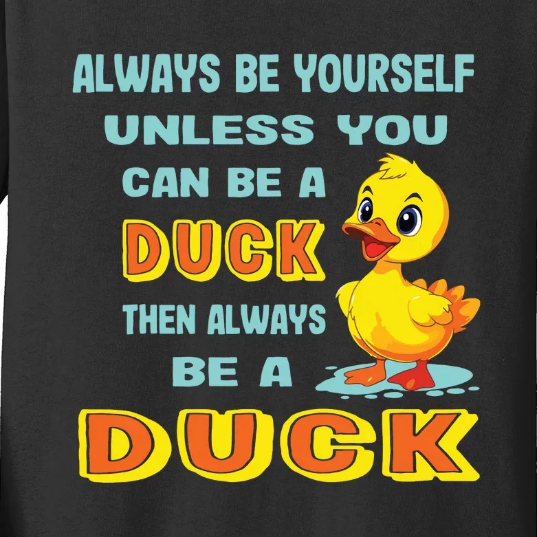 Always Be Yourself Unless You Can Be A Duck Kids Long Sleeve Shirt