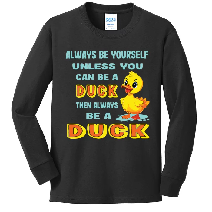 Always Be Yourself Unless You Can Be A Duck Kids Long Sleeve Shirt