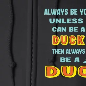 Always Be Yourself Unless You Can Be A Duck Full Zip Hoodie