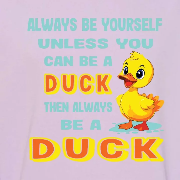 Always Be Yourself Unless You Can Be A Duck Garment-Dyed Sweatshirt