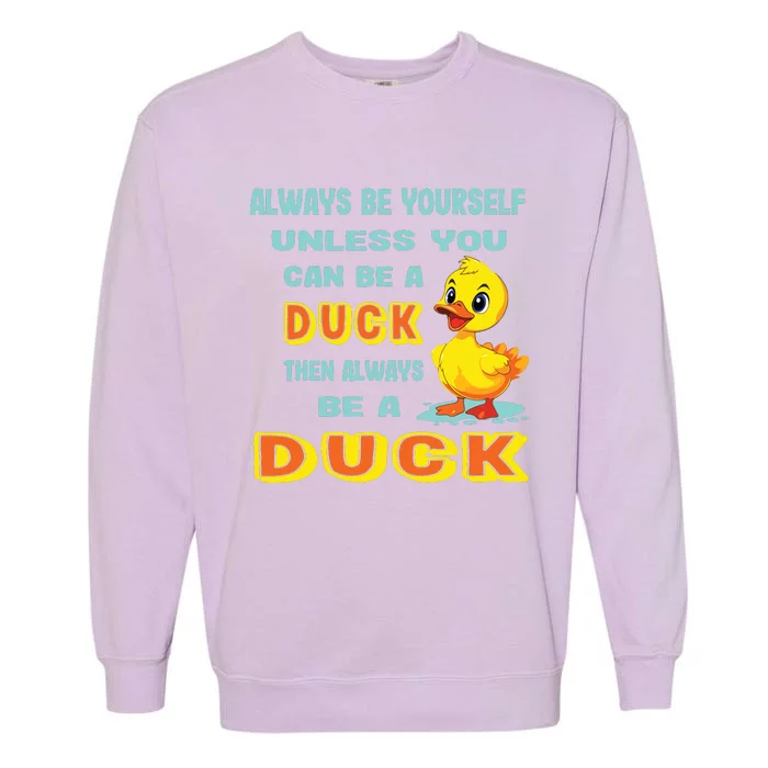 Always Be Yourself Unless You Can Be A Duck Garment-Dyed Sweatshirt