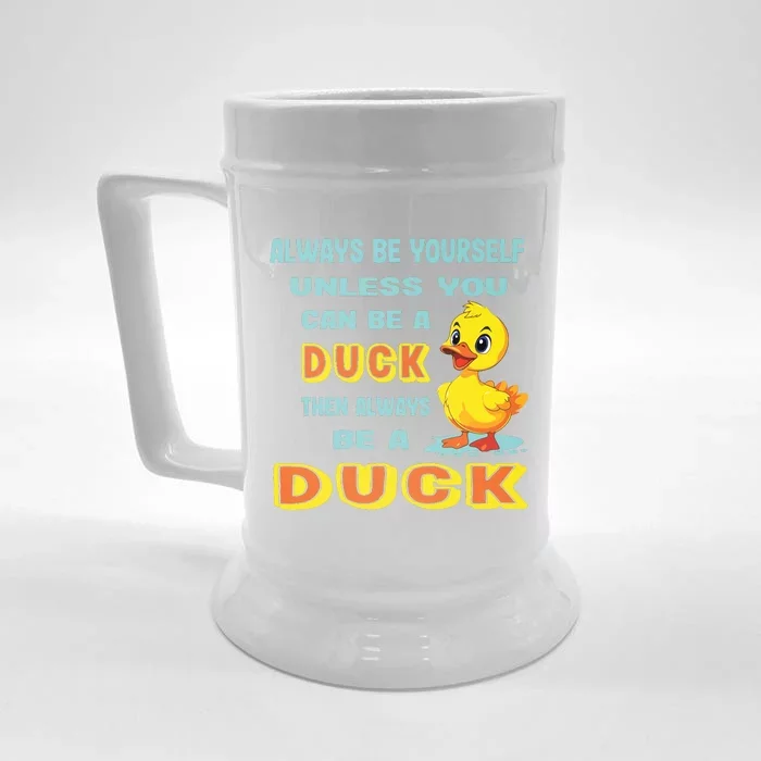 Always Be Yourself Unless You Can Be A Duck Front & Back Beer Stein