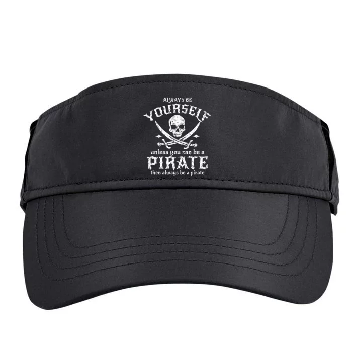 Always Be Yourself Unless You Can Be A Pirate Adult Drive Performance Visor