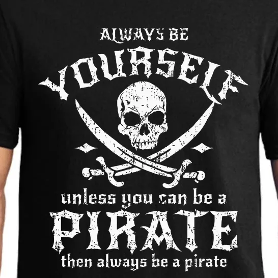 Always Be Yourself Unless You Can Be A Pirate Pajama Set